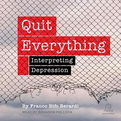 Quit Everything: Interpreting Depression Audiobook, by Franco Berardi