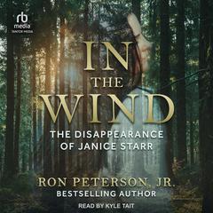 In the Wind: The Bizarre 1981 Disappearance of ODU Student Janice Starr Audiobook, by Ron Peterson