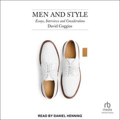 Men and Style: Essays, Interviews and Considerations Audiobook, by David Coggins