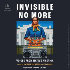 Invisible No More: Voices from Native America Audiobook, by Raymond Foxworth