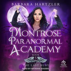 Montrose Paranormal Academy: The Last Ruby Audibook, by Barbara Hartzler