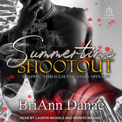 Summertime Shootout: Trappin' Through The Snow Spin-Off Audibook, by BriAnn Danae