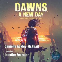 Dawns a New Day and Other Futuristic Tales Audiobook, by Danielle Ackley-McPhail
