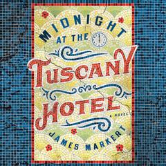 Midnight at the Tuscany Hotel Audiobook, by James Markert