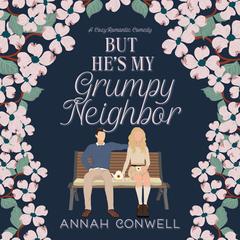 But He's My Grumpy Neighbor Audiobook, by Annah Conwell