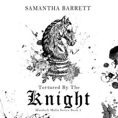 Tortured by the Knight Audiobook, by Samantha Barrett