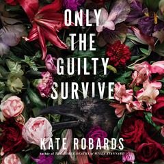 Only the Guilty Survive: A Thriller Audibook, by Kate Robards