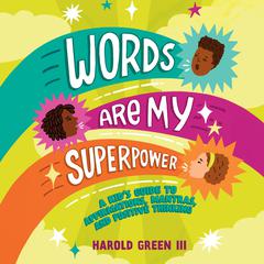 Words Are My Superpower: A Kids Guide to Affirmations, Mantras, and Positive Thinking Audiobook, by Harold Green
