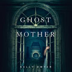 Ghost Mother Audiobook, by Kelly Dwyer