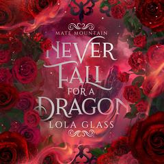 Never Fall for a Dragon Audiobook, by Lola Glass
