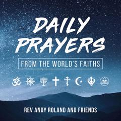 Daily Prayers: From the Worlds Faiths Audiobook, by Andy Roland