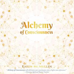 Alchemy of Consciousness Audiobook, by Karen McMullen