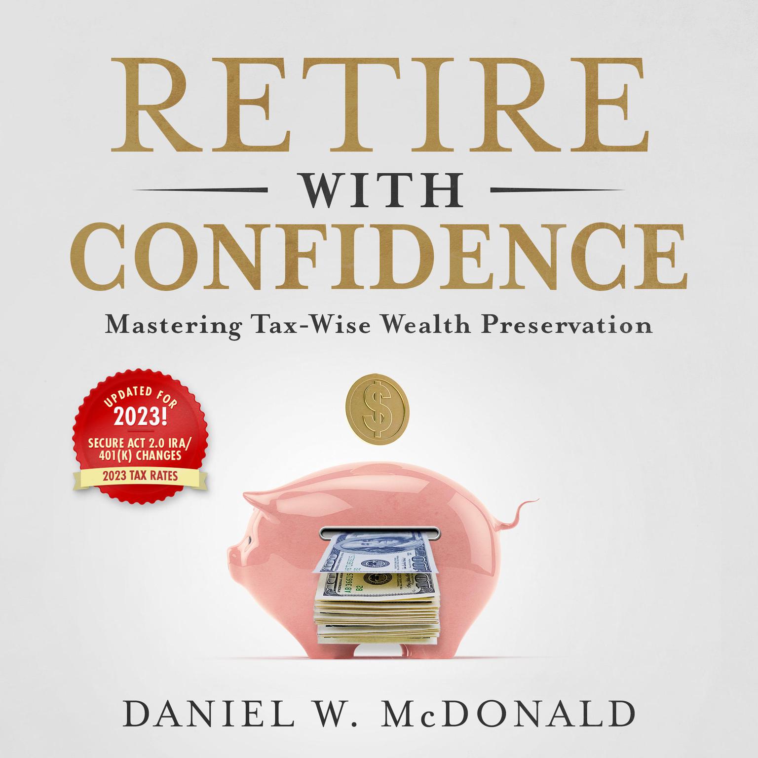 Retire with Confidence (Abridged): Mastering Tax-Wise Wealth Preservation Audiobook, by Daniel W. McDonald