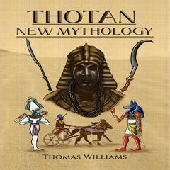 Thotan-New Mythology Audiobook, by Thomas Williams