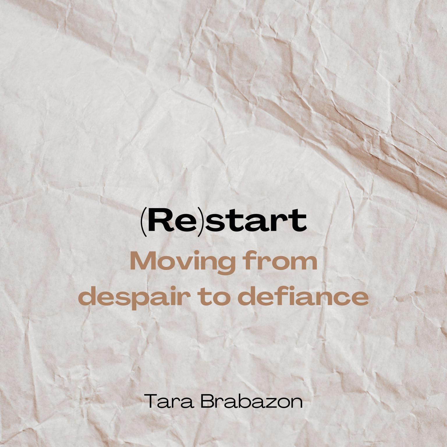 Re(start): Moving from Despair to Defiance Audiobook, by Tara Brabazon