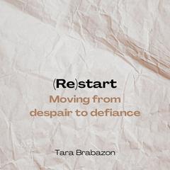 Re(start): Moving from Despair to Defiance Audiobook, by Tara Brabazon