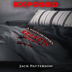 Exposed: A Whistleblower’s Secrets Audibook, by Jack Patterson