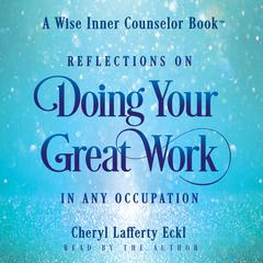 Reflections on Doing Your Great Work in Any Occupation: A Wise Inner Counselor Book Audiobook, by Cheryl Lafferty Eckl