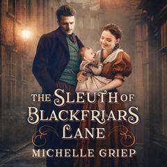 The Sleuth of Blackfriars Lane Audiobook, by Michelle Griep