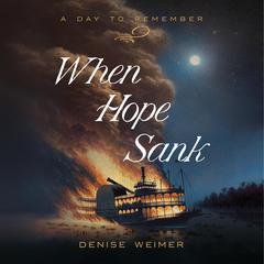 When Hope Sank: April 27, 1865 Audiobook, by Denise Weimer