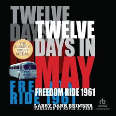 Twelve Days in May: Freedom Ride 1961 Audiobook, by Larry Dane Brimner