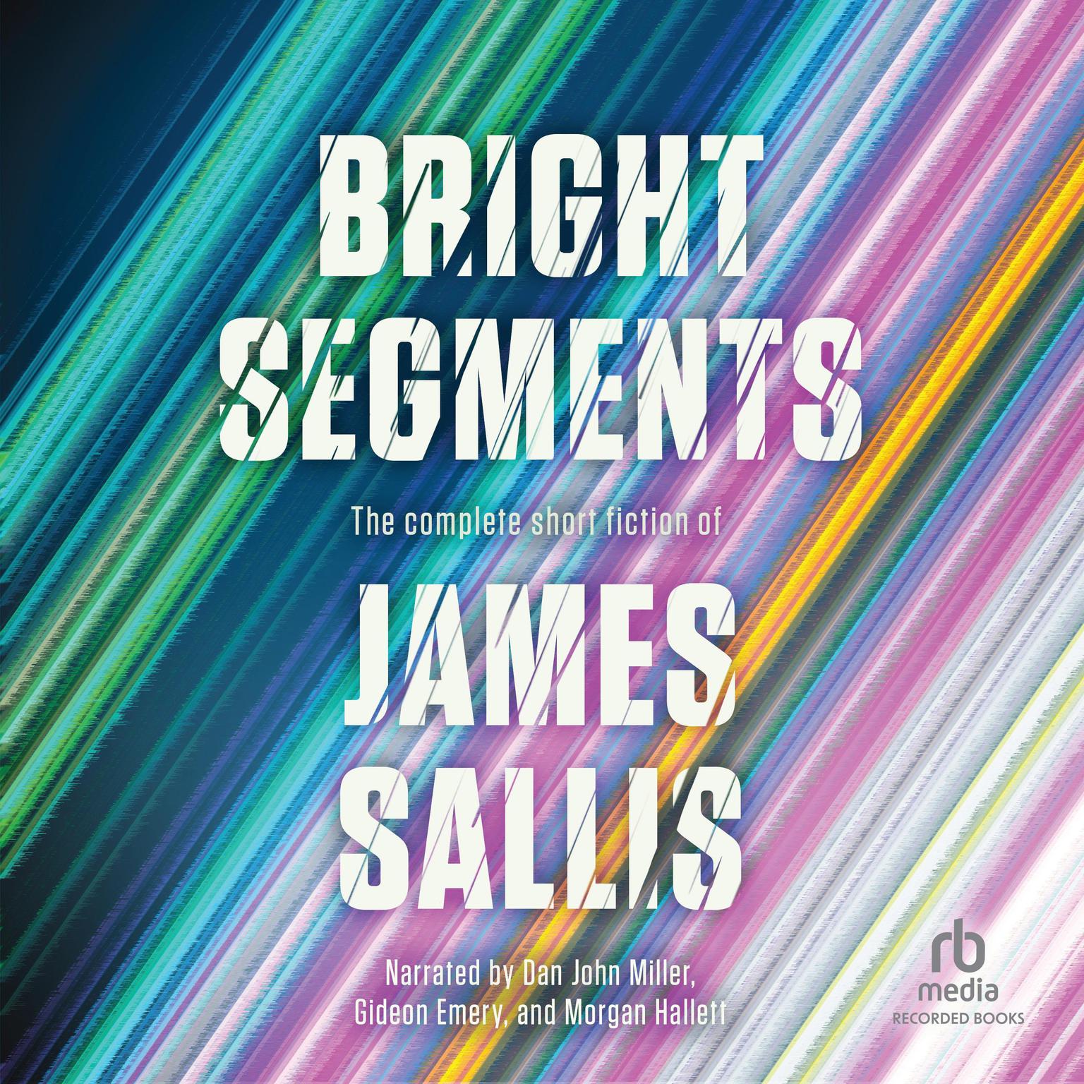 Bright Segments: The Complete Short Fiction of James Sallis Audiobook, by James Sallis