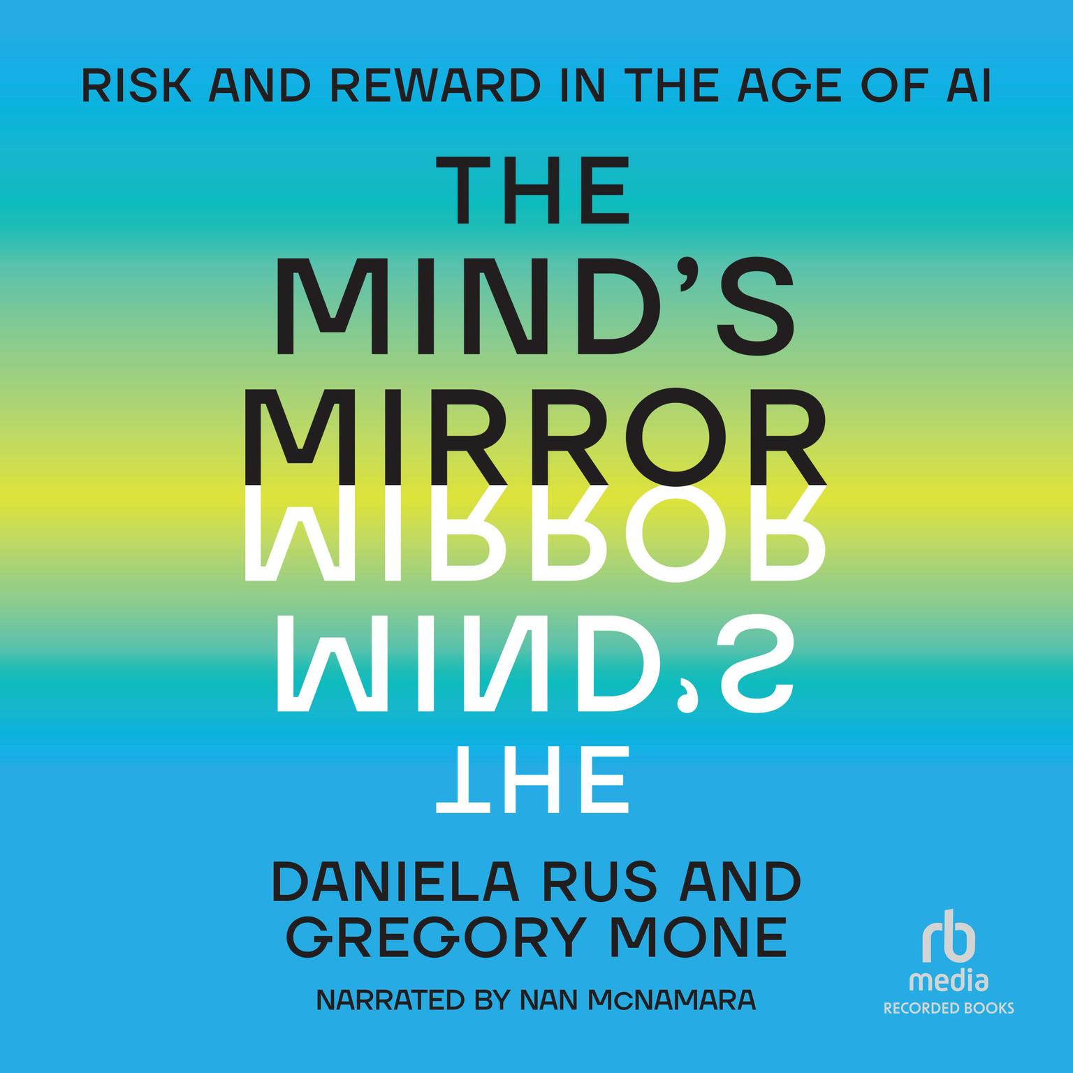 The Minds Mirror: Risk and Reward in the Age of AI Audiobook, by Daniela Rus