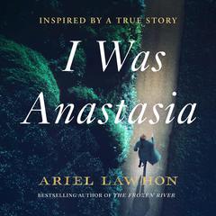 I Was Anastasia Audiobook, by Ariel Lawhon