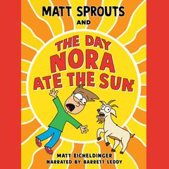 Matt Sprouts and the Day Nora Ate the Sun Audiobook, by Matthew Eicheldinger