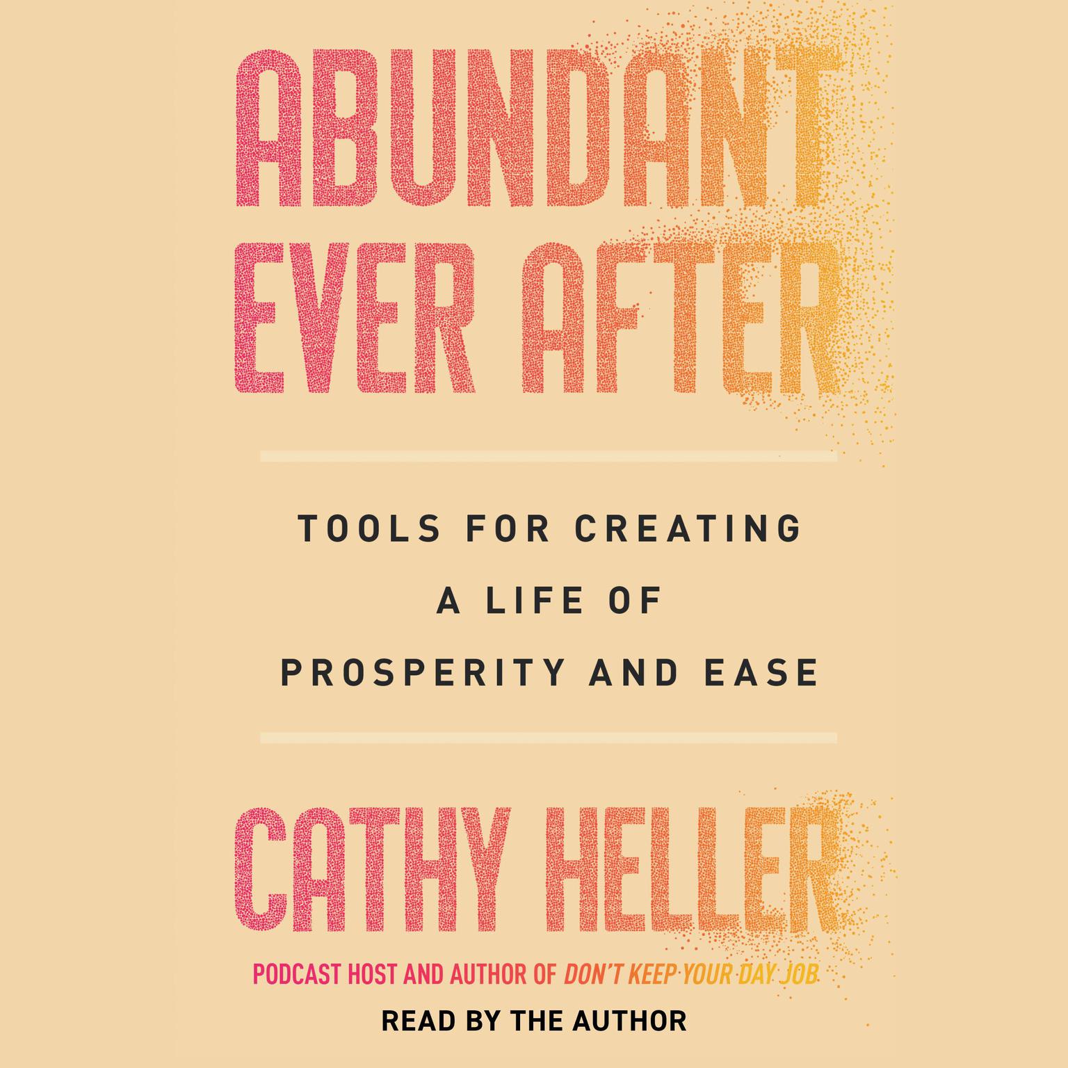 Abundant Ever After: Tools for Creating a Life of Prosperity and Ease Audiobook, by Cathy Heller