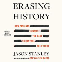 Erasing History: How Fascists Rewrite the Past to Control the Future Audiobook, by Jason Stanley