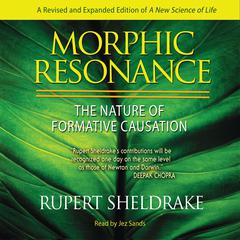 Morphic Resonance: The Nature of Formative Causation Audiobook, by Rupert Sheldrake