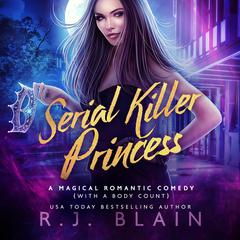 Serial Killer Princess: A Magical Romantic Comedy (with a body count) #4 Audiobook, by RJ Blain