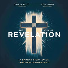 The Book of Revelation: A Baptist Study Guide and Commentary: In-Depth Analysis and Walkthrough from a Baptist Perspective Audiobook, by The Bible