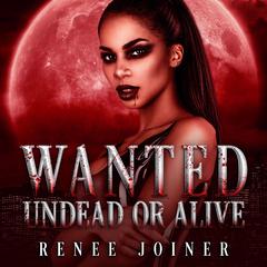 Wanted Undead or Alive Audiobook, by Renee Joiner