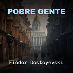 Pobre Gente Audiobook, by Fiódor Dostoyevski