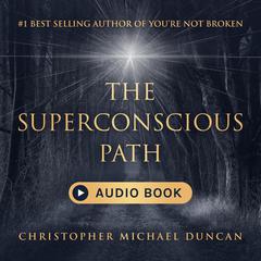 The Superconscious Path Audiobook, by Christopher Michael Duncan