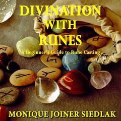 Divination with Runes: A Beginners Guide to Rune Casting  Audiobook, by Monique Joiner Siedlak