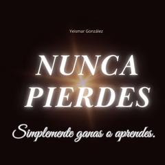 ¡Nunca Pierdes!: Simplemente ganas o aprendes Audiobook, by Yeismar González