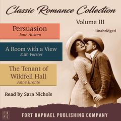 Classic Romance Collection - Volume III - Persuasion - A Room With a View and The Tenant of Wildfell Hall - Unabridged Audiobook, by Jane Austen