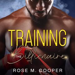 Training the Billionaire Audiobook, by Rose M. Cooper