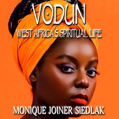 Vodun: West Africa’s Spiritual Life Audiobook, by Monique Joiner Siedlak