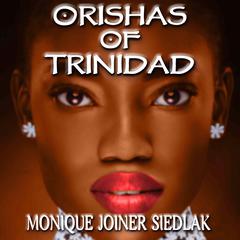 Orishas of Trinidad Audiobook, by Monique Joiner Siedlak