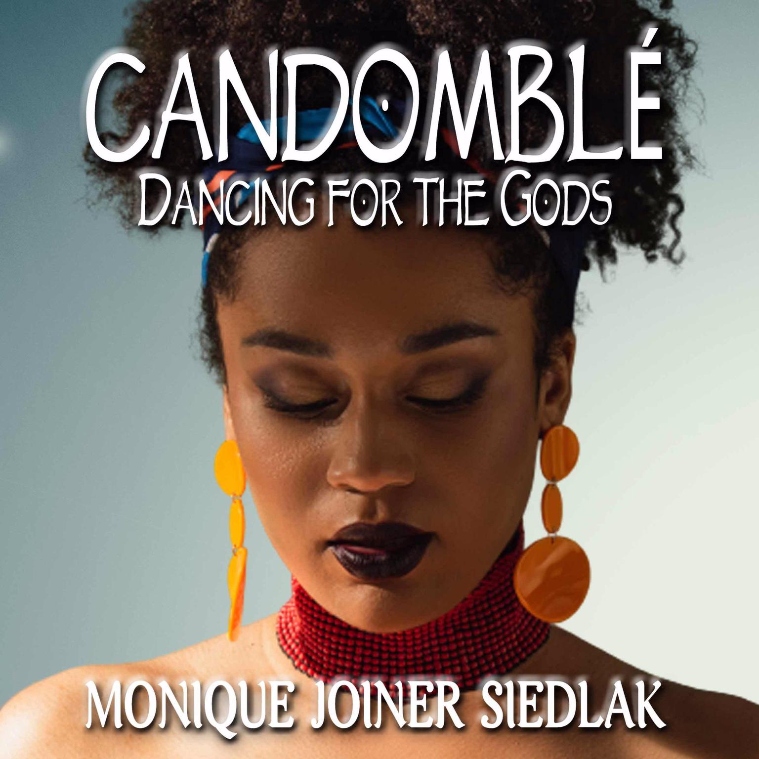 Candomblé: Dancing for the Gods Audiobook, by Monique Joiner Siedlak