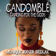 Candomblé: Dancing for the Gods Audiobook, by Monique Joiner Siedlak