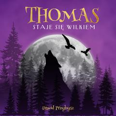 Thomas staje się wilkiem Audiobook, by Dawid Przybysz