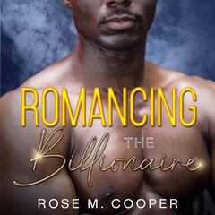 Romancing the Billionaire Audiobook, by Rose M. Cooper