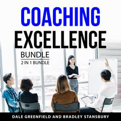 Coaching Excellence Bundle, 2 in 1 Bundle: Coaching and Consulting Business and Practice of Coaching Audiobook, by Bradley Stansbury