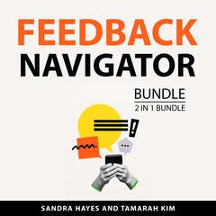 Feedback Navigator Bundle, 2 in 1 Bundle: The Art of Receiving Feedback and Make Effective Feedback Audiobook, by Sandra Hayes