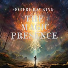 The Magic Presence Audiobook, by Godfre Ray King